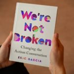 Eric García Tells Us About His Book, ‘We’re Not Broken: Changing the Autism Conversation’ Eric Garcia Autism BELatina Latinx